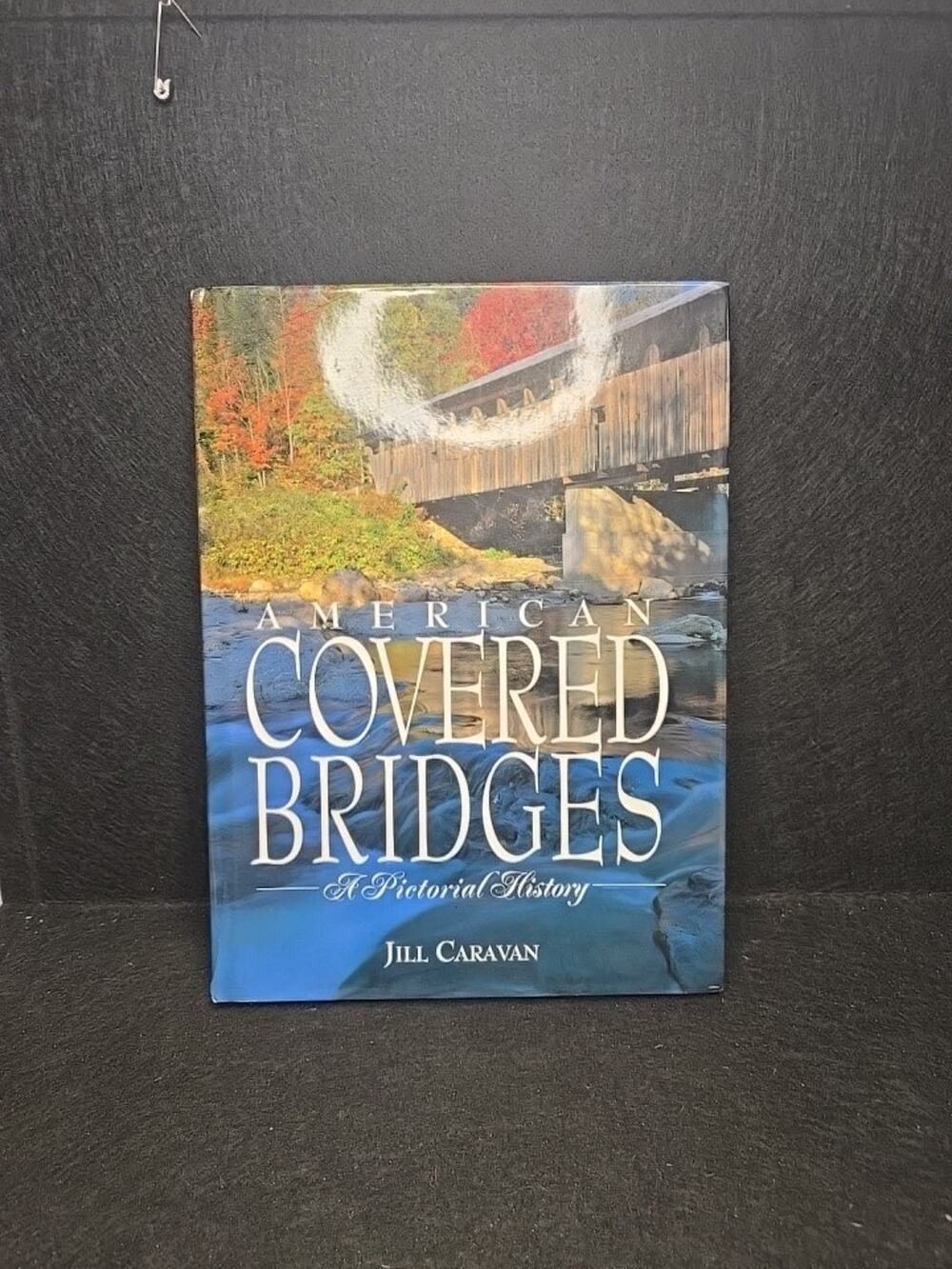 American Covered Bridges A Pictorial History by Jill Caravan (2006, Hardcover)